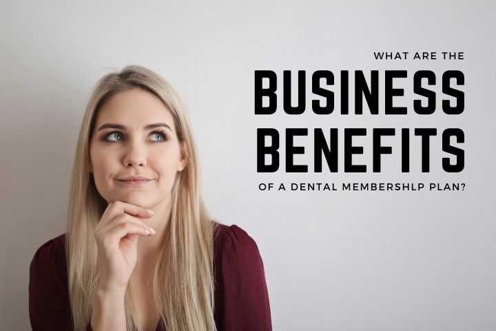 What are the Business Benefits of a Dental Membership Plan?
